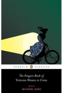 cover of the book The Penguin Book of Victorian Women in Crime: Forgotten Cops and Private Eyes From the Time of Sherlock Holmes