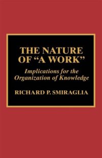 cover of the book The nature of ''a work'': implications for the organization of knowledge