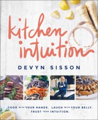 cover of the book KITCHEN INTUITION: reawaken your creativity, engage all your senses, and have more fun cooking!