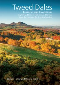 cover of the book Tweed Dales: Journeys and Evocations Exploring History, Folklore and Stories from the Heart of the Scottish Border