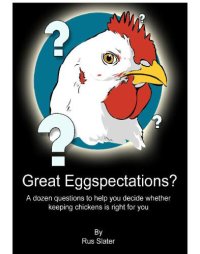 cover of the book Great eggspectations?: a dozen questions to help you decide whether keeping chickens is right for you