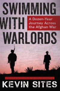 cover of the book Swimming with warlords: a dozen-year journey across the Afghan War