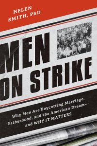 cover of the book Men on strike: why men are boycotting marriage, fatherhood, and the American dream--and why it matters