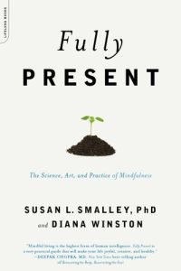 cover of the book Fully present: the science, art, and practice of mindfulness