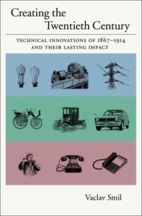 cover of the book Creating the twentieth century: technical innovations and their lasting impact, 1867-1914