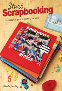 cover of the book Start scrapbooking: your essential guide to recording memories