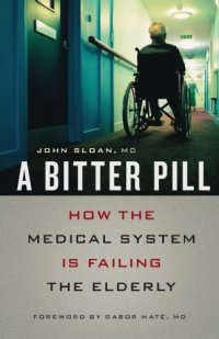 cover of the book A bitter pill: how the medical system is failing the elderly