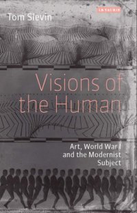 cover of the book Visions of the human: art, World War I and the modernist subject
