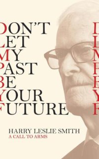 cover of the book Don't Let My Past Be Your Future: A Call to Arms