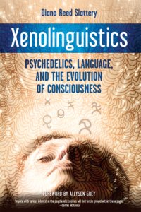 cover of the book Xenolinguistics: Psychedelics, Language, and the Evolution of Consciousness