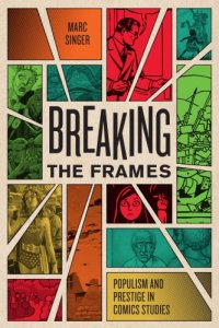 cover of the book Breaking the Frames: Populism and Prestige in Comics Studies