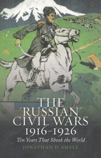 cover of the book The ''Russian'' civil wars, 1916-1926: ten years that shook the world