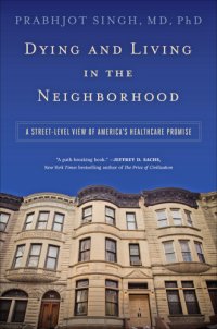 cover of the book Dying and living in the neighborhood: a street-level view of America's healthcare promise