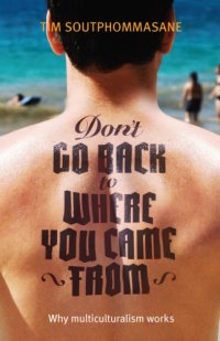 cover of the book Don't go back to where you came from: why multiculturalism works