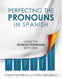 cover of the book Perfecting the pronouns in Spanish: a workbook designed for you in mind: working to make learning the Spanish language accessible to everyone