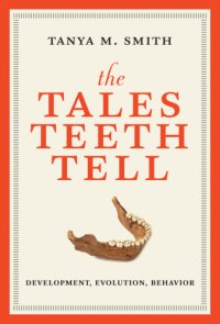 cover of the book The tales teeth tell: development, evolution, behavior