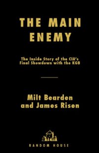 cover of the book The main enemy: the inside story of the CIA's final showdown with the KGB