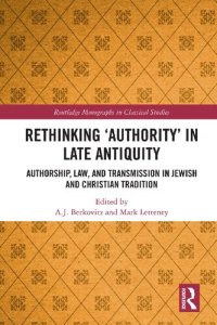 cover of the book Rethinking ‘Authority’ in Late Antiquity: Authorship, Law, and Transmission in Jewish and Christian Tradition