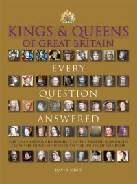 cover of the book Kings & Queens Of Great Britain: Every Question Answered