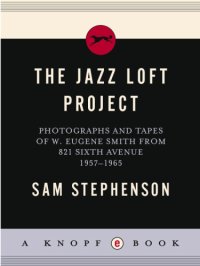 cover of the book The jazz loft project: photographs and tapes of W. Eugene Smith from 821 Sixth Avenue, 1957-1965