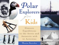 cover of the book Polar explorers for kids: historic expeditions to the Arctic and Antarctica with 21 activities