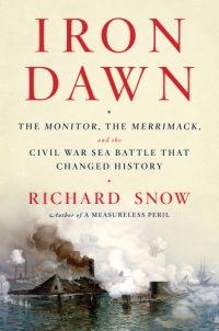 cover of the book Iron Dawn: the Monitor, the Merrimack, and the Civil War Sea Battle That Changed History