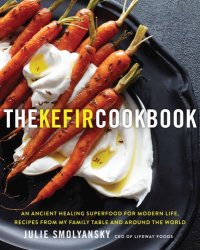 cover of the book The kefir cookbook: an ancient healing superfood for modern life: recipes from my family table and around the world