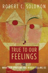 cover of the book True to our feelings what our emotions are really telling us