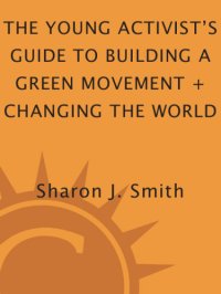 cover of the book The young activist's guide to building a green movement + changing the world