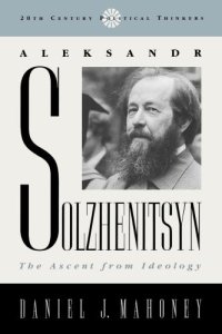 cover of the book Aleksandr Solzhenitsyn: the ascent from ideology