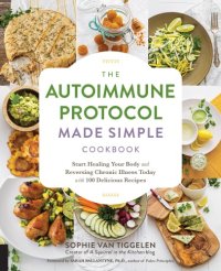 cover of the book The autoimmune protocol made simple cookbook: start healing your body and reversing chronic illness today with 100 delicious recipes