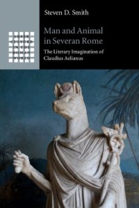 cover of the book Man and animal in Severan Rome: the literary imagination of Claudius Aelianus