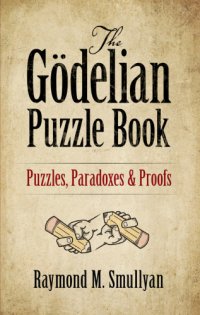 cover of the book The Gödelian Puzzle Book: Puzzles, Paradoxes and Proofs