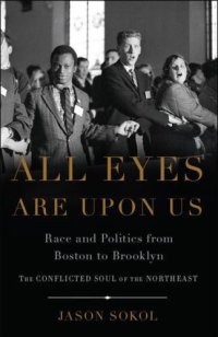 cover of the book All Eyes are Upon Us: Race and Politics from Boston to Brooklyn