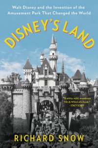 cover of the book Disney's land: Walt Disney and the invention of the amusement park that changed the world