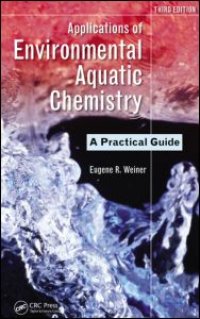 cover of the book Applications of Environmental Aquatic Chemistry: A Practical Guide, Third Edition