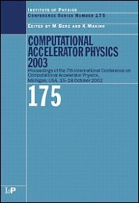 cover of the book Computational Accelerator Physics 2003: Proceedings of the Seventh International Conference on Computational Accelerator Physics, Michigan, USA, 15-18 October 2003