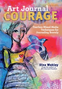 cover of the book Art Journal Courage: Fearless Mixed Media Techniques for Journaling Bravely