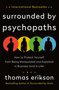 cover of the book Surrounded by Psychopaths: How to Protect Yourself from Being Manipulated and Exploited in Business (and in Life)