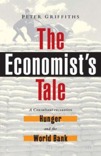 cover of the book The economist's tale: a consultant encounters hunger and the World Bank