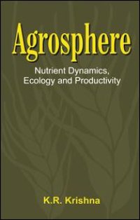 cover of the book Agrosphere: Nutrient Dynamics, Ecology and Productivity