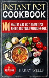 cover of the book Instant Pot Cookbook: 101 Healthy and Easy Instant Pot Recipes For Your Pressure Cooker: Instant Pot Cookbook, Pressure Cooker Recipes Book, Vegan Instant Pot Cookbook