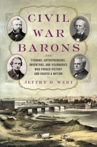 cover of the book Civil War barons: the tycoons, entrepreneurs, inventors, and visionaries who forged victory and shaped a nation