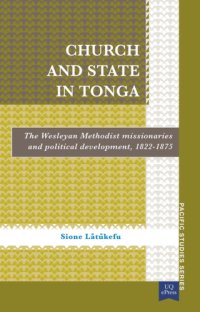 cover of the book Church and state in Tonga: the Wesleyan Methodist missionaries and political development, 1822-1875