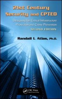 cover of the book 21st Century Security and CPTED: Designing for Critical Infrastructure Protection and Crime Prevention, Second Edition