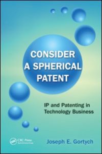 cover of the book Consider a Spherical Patent: IP and Patenting in Technology Business