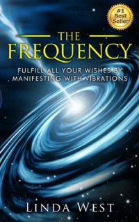 cover of the book The Frequency: Fulfill all Your Wishes by Manifesting With Vibrations