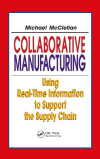 cover of the book Collaborative Manufacturing: Using Real-Time Information to Support the Supply Chain