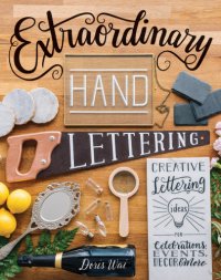 cover of the book Extraordinary hand lettering: creative lettering ideas for celebrations, events, d©♭cor & more