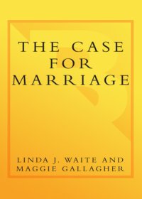 cover of the book The case for marriage: why married people are happier, healthier, and better off financially